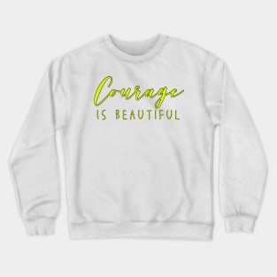 Courage is Beautiful Inspiring Quote Chartreuse Green Yellow Strong Woman Crewneck Sweatshirt